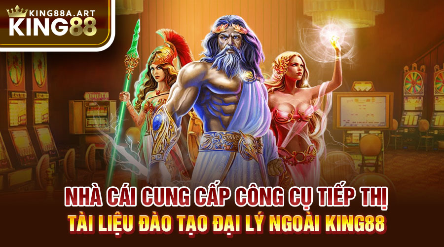 Nhà cái cung cấp công cụ tiếp thị, tài liệu đào tạo đại lý ngoài King88