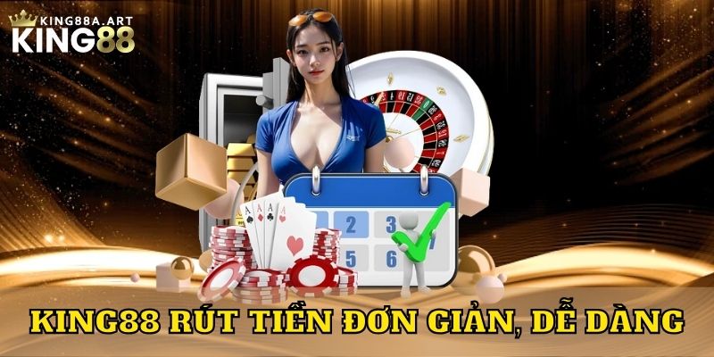 King88 rút tiền đơn giản, dễ dàng