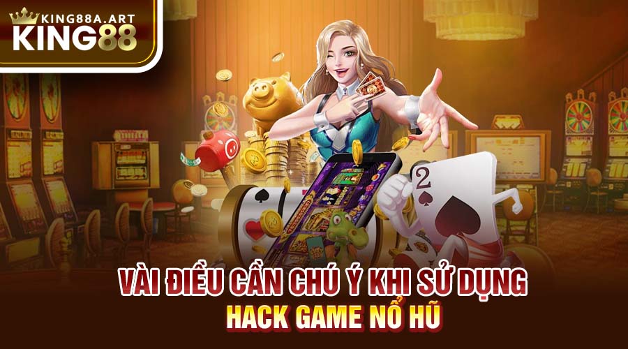 điều cần chú ý khi sử dụng hack game nổ hũ