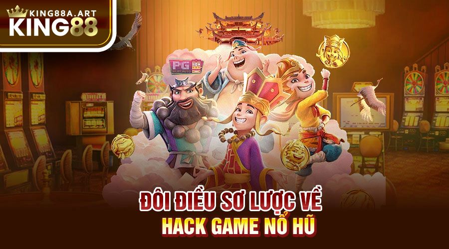 Đôi điều sơ lược về hack game nổ hũ